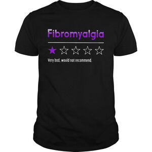 Fibromyalgia Very Bad Would Not Recommend Shirt